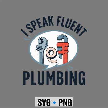 Fluent Plumbing SVG, I Speak Fluent Plumbing Pipefitter Plumber SVG PNG
