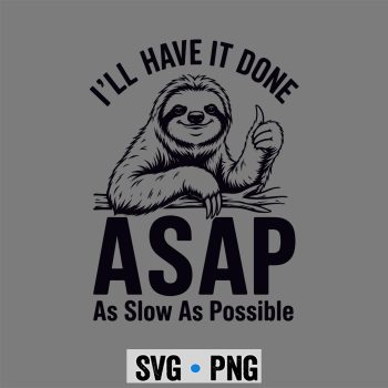 Sloth ASAP SVG, I Will Have It Done ASAP As Slow As Possible Funny Sloth Thumb SVG PNG