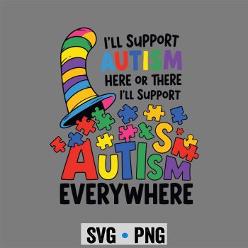 Autism Here There SVG, I Will Support Autism Here or There Will  Support Everywhere SVG PNG