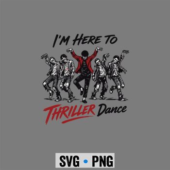 Thriller Dance Zombie SVG, Im Just Here to Thriller Dance Funny Halloween Zombie Party SVG PNG
