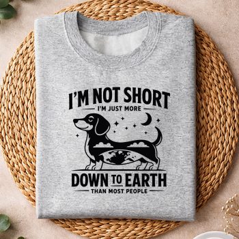 Alternative view of Dachshund, Im Not Short Im Just More Down Earth Dachshund SVG PNG