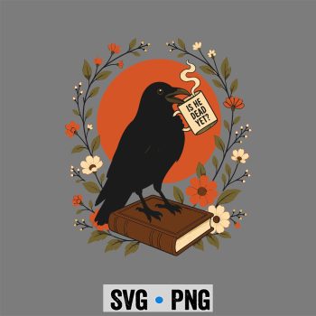 Dead Yet Dark Crow SVG, Is He Vintage Dead Yet Dark Crow Raven Bird SVG PNG