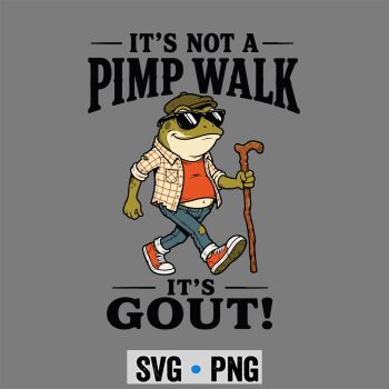 Frog Gout Dad SVG, Its Not A Pimp Walk Its Gout Funny Frog Dad Fathers Day SVG PNG