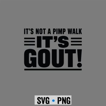 Gout, Its Not A Pimp Walk Its Gout Funny Old Man Medical SVG PNG