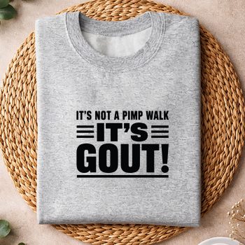 Alternative view of Gout, Its Not A Pimp Walk Its Gout Funny Old Man Medical SVG PNG