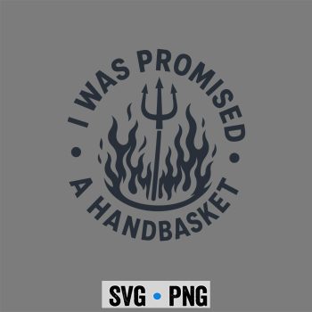 Handbasket Flames SVG, I was Promised A Handbasket Fun Distressed Pitchfork Flames SVG PNG