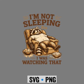 Lazy Raccoon Dad SVG, I was Watching that Lazy Raccoon Dad SVG PNG