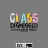 Last Day Graduation SVG, Last Day of School Class Dismissed Graduation Teacher Life SVG PNG 6 LastDayofSchoolClassDismissedGraduationTeacherLife