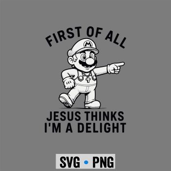 Mario Jesus Delight SVG, Mario First of All Jesus Thinks Im A Delight SVG PNG