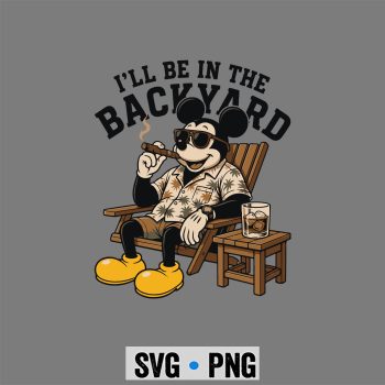 Mickey Cigar, Mickey I Will Be in The Backyard Cigar SVG PNG