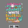 MomsAgainstWhiteBaseballPantsFunnyBaseballMom