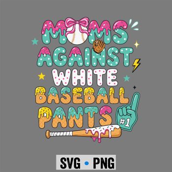 Baseball Mom SVG, Moms Against White Baseball Pants Funny Baseball Mom SVG PNG