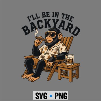 Monkey, Monkey I Will Be in The Backyard Cigar SVG PNG