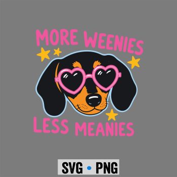Weenies Meanies Dachshund SVG, More Weenies Less Meanies Funny Dachshund Dog SVG PNG