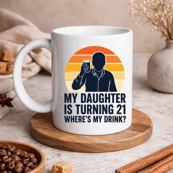 MyDaughterisTurning21FunnyDadDrink21stBirthdaymug