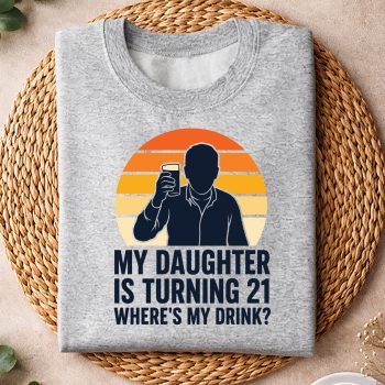 Alternative view of Turning 21 Dad, My Daughter is Turning 21 Funny Dad Drink 21st Birthday SVG PNG