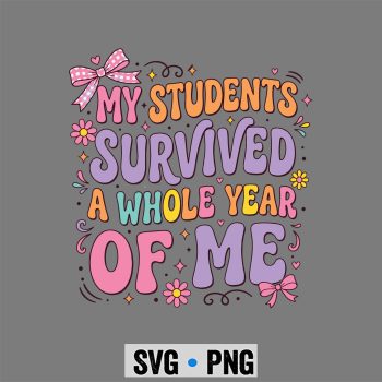 Students Survived Teacher SVG, My Students Survived A Whole Year of Me Teacher Coquette Bow SVG PNG