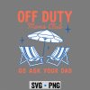 Off Duty Moms Club SVG, Off Duty Moms Club Go Ask Your Dad Mothers Day Funny Mom SVG PNG 6 OffDutyMomsClubGoAskYourDadMothersDayFunnyMom