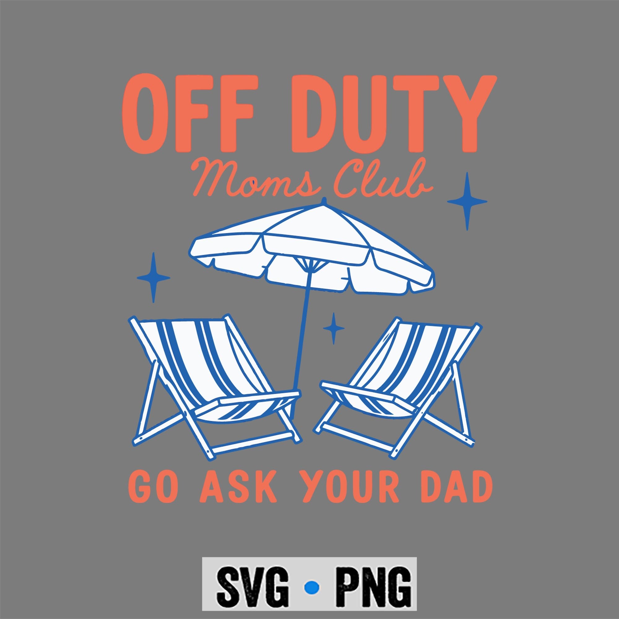Off Duty Moms Club SVG, Off Duty Moms Club Go Ask Your Dad Mothers Day Funny Mom SVG PNG 1 Off Duty Moms Club SVG, Off Duty Moms Club Go Ask Your Dad Mothers Day Funny Mom SVG PNG