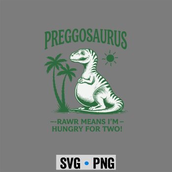 Preggosaurus Hungry Two SVG, Preggosaurus Rawr Means Im Hungry for Two Funny Pregnancy SVG PNG