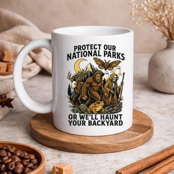ProtectOurNationalParksOrWellHauntYourBackyardmug