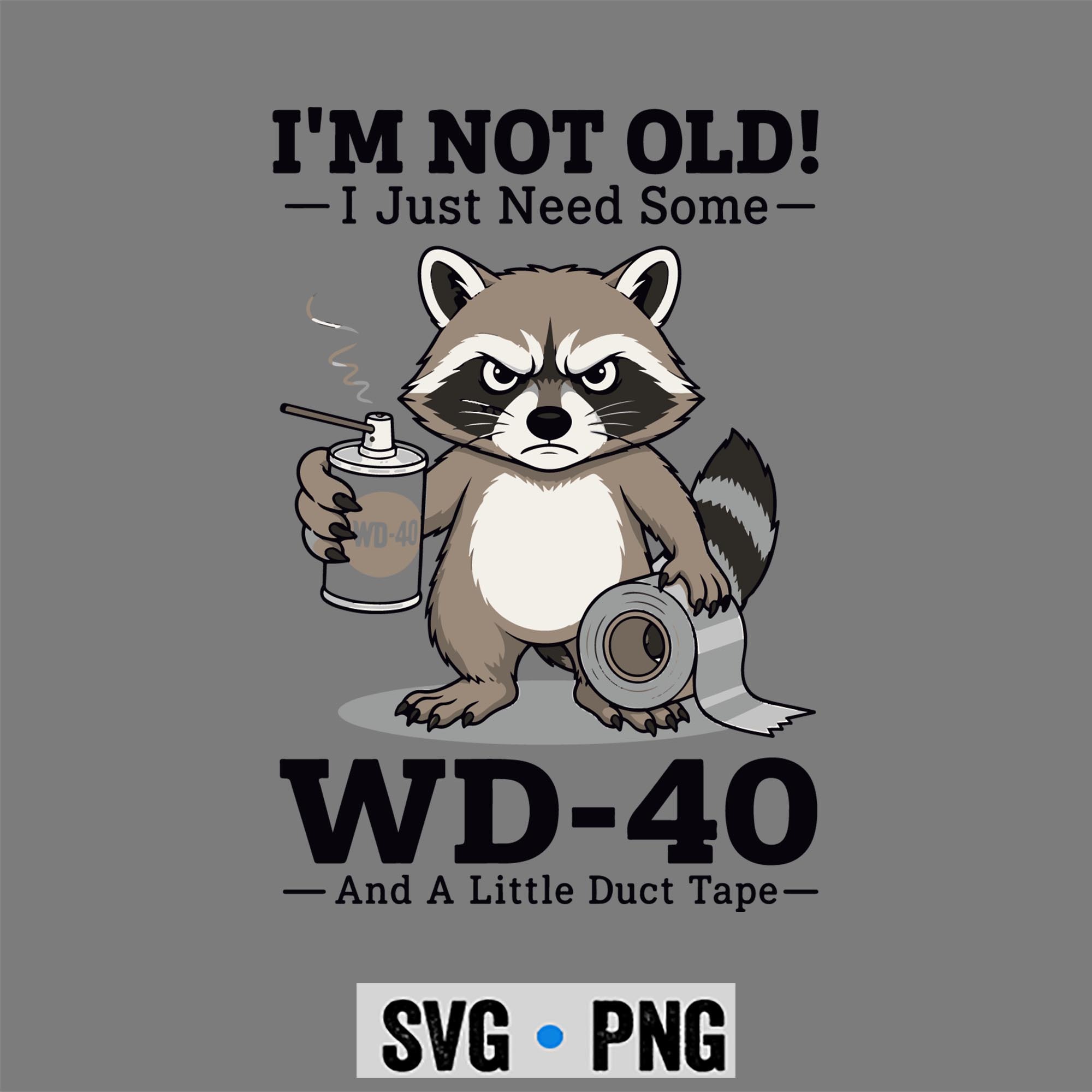 Raccoon WD40 SVG, Raccoon Im Not Old I Just Need Some WD40 and A Little Duct Tape SVG PNG 1 Raccoon WD40 SVG, Raccoon Im Not Old I Just Need Some WD40 and A Little Duct Tape SVG PNG