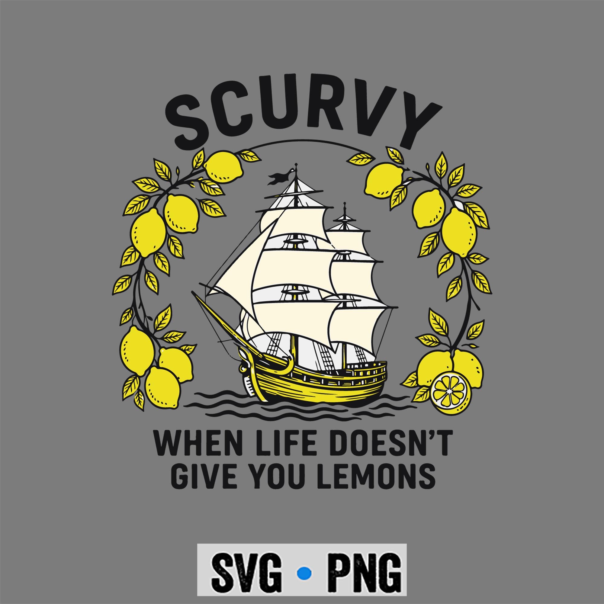 Scurvy Life Lemons SVG, Scurvy When Life Does Not Give Lemons Funny Nautical SVG PNG 1 Scurvy Life Lemons SVG, Scurvy When Life Does Not Give Lemons Funny Nautical SVG PNG