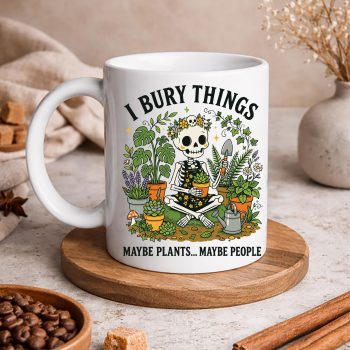 SkeletonGardenIBuryThingsMaybePlantsMaybePeoplemug
