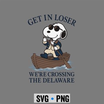 Snoopy Delaware Patriot SVG, Snoopy Get in Loser We Are Crossing The Delaware Patriotic July 4th SVG PNG