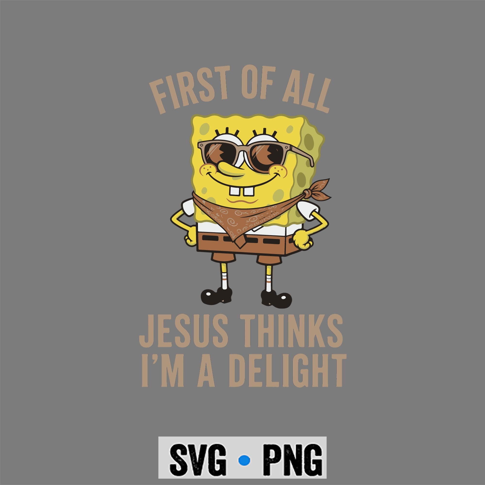 Spongebob Jesus Delight SVG, Spongebob Christian First of All Jesus Thinks Im A Delight SVG PNG 1 Spongebob Jesus Delight SVG, Spongebob Christian First of All Jesus Thinks Im A Delight SVG PNG