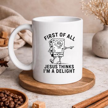 Spongebob Jesus Delight SVG, Spongebob First of All Jesus Thinks Im A Delight SVG PNG 5 SpongebobFirstofAllJesusThinksImADelightmug