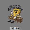 Spongebob Cigar, Spongebob I Will Be in The Backyard Cigar SVG PNG 6 SpongebobIWillBeinTheBackyardCigar