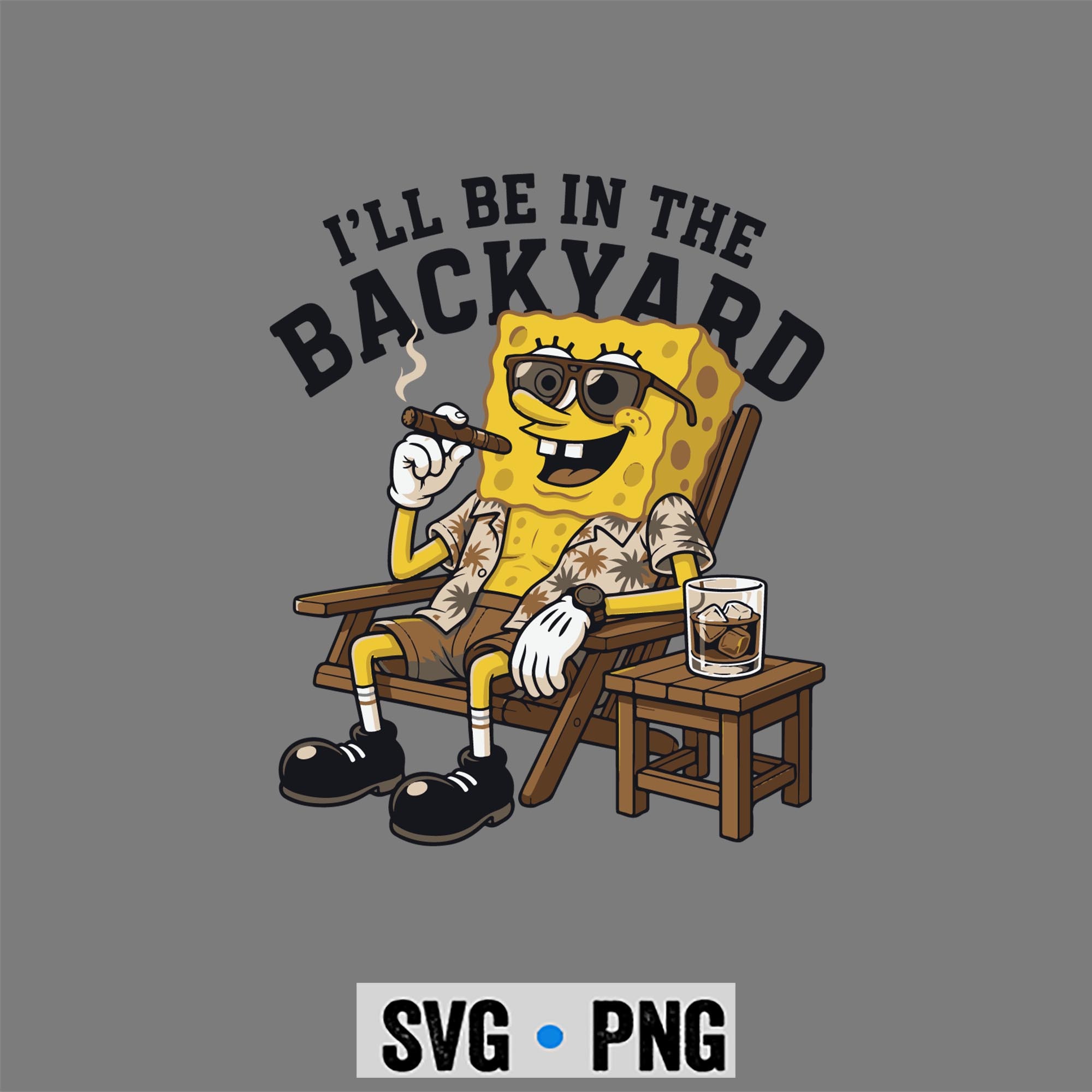 Spongebob Cigar, Spongebob I Will Be in The Backyard Cigar SVG PNG 1 Spongebob Cigar, Spongebob I Will Be in The Backyard Cigar SVG PNG