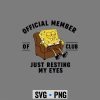 Spongebob Resting Eyes SVG, Spongebob Official Member of Club Just Resting My Eyes Fathers Day SVG PNG 6 SpongebobOfficialMemberofClubJustRestingMyEyesFathersDay