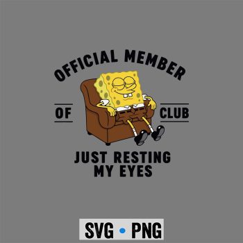 Spongebob Resting Eyes SVG, Spongebob Official Member of Club Just Resting My Eyes Fathers Day SVG PNG