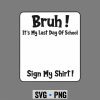 StudentSignatureBruhItsMyLastDayofSchoolSign