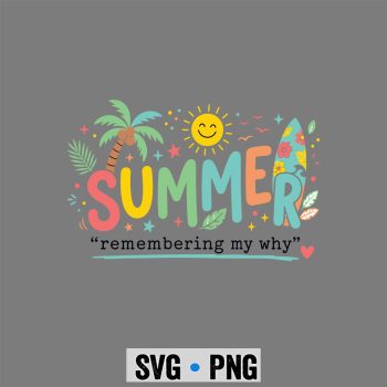 Teacher Summer Why SVG, Summer Remembering My Why Teacher Professional Development SVG PNG