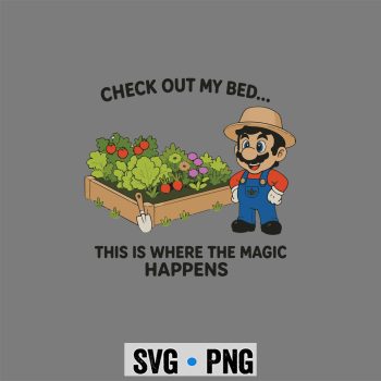 Super Mario Gardening SVG, Super Mario Check Out My Bed This Where The Magic Happens Gardener SVG PNG