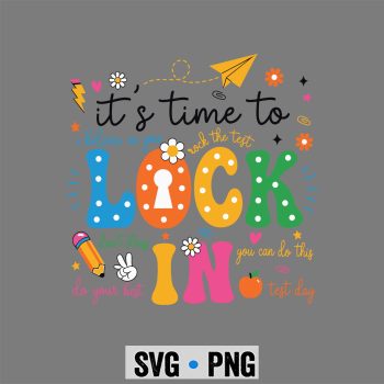Testing, Time to Lock in Test Day State Testing Day Teachers Students SVG PNG