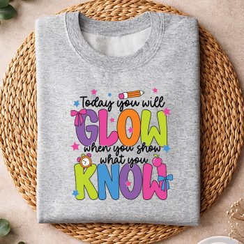 Alternative view of Teacher Test Day, Today You Will Glow When Show What You Know Teacher Test Day SVG PNG