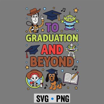 Toy Story SVG, Toy Story to Graduation and Beyod Group Shot SVG PNG