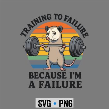 Gym Failure Possum SVG, Training to Failure Because Im A Failure Funny Gym Possum SVG PNG