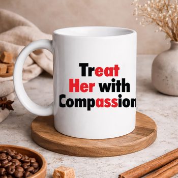 Treat Compassion SVG, Treat Her with Compassion SVG PNG 5 TreatHerwithCompassionmug