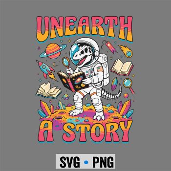 TRex Astronaut Reading SVG, Unearth A Story TRex Astronaut Summer Reading SVG PNG