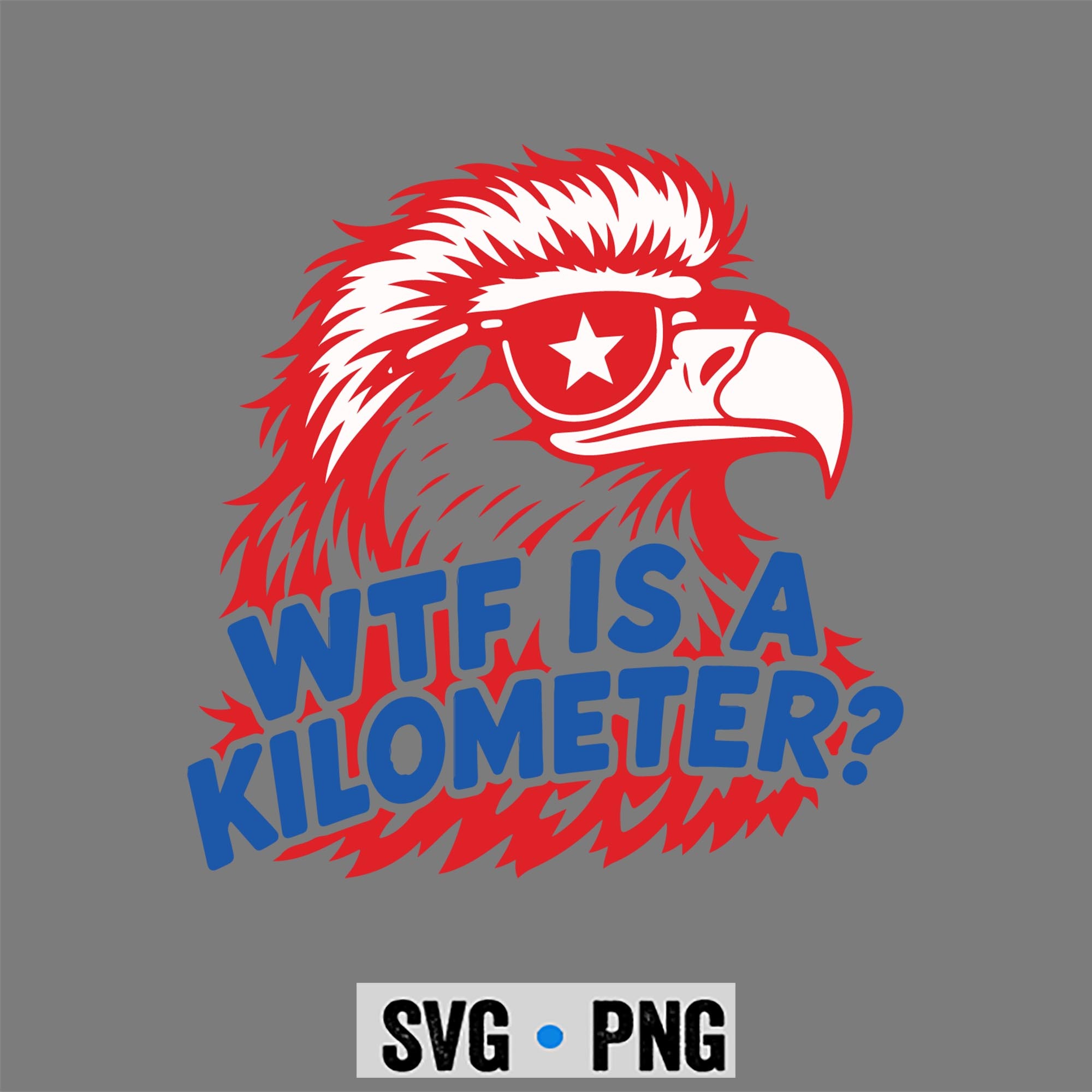 WTF Kilometer SVG, WTF is A Kilometer Patriotic Eagle SVG PNG 1 WTF Kilometer SVG, WTF is A Kilometer Patriotic Eagle SVG PNG