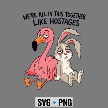 Hostages Sarcastic SVG, We Are All in This Together Like Hostages Sarcastic SVG PNG
