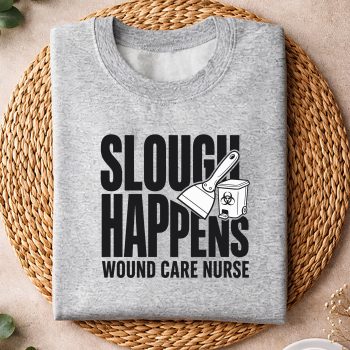 Alternative view of Slough Happens, Wound Care Nurse Slough Humor SVG PNG