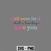 Affection, Y All were Feral But I Low Key Love You Funny SVG PNG 6 YAllwereFeralButILowKeyLoveYouFunny