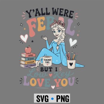 Elsa, Y all were Feral But I Low Key Love You Elsa Iced Coffee SVG PNG