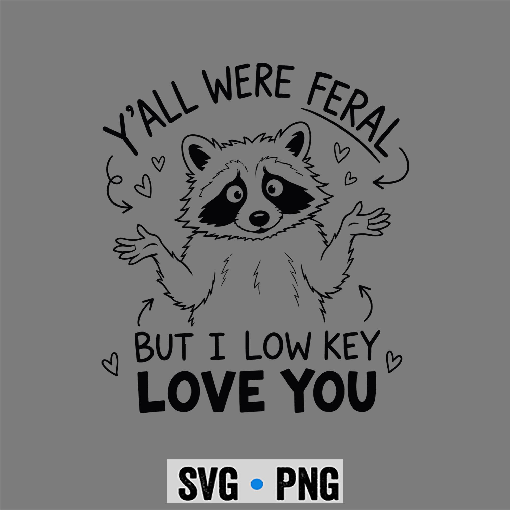 Raccoon Low Key SVG, Y all were Feral But I Low Key Love You Funny Raccoon SVG PNG 1 Raccoon Low Key SVG, Y all were Feral But I Low Key Love You Funny Raccoon SVG PNG